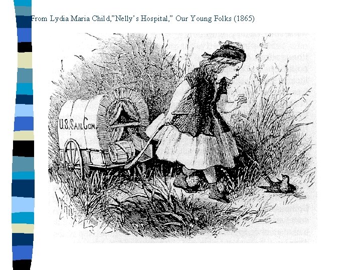 From Lydia Maria Child, ”Nelly’s Hospital, ” Our Young Folks (1865) 