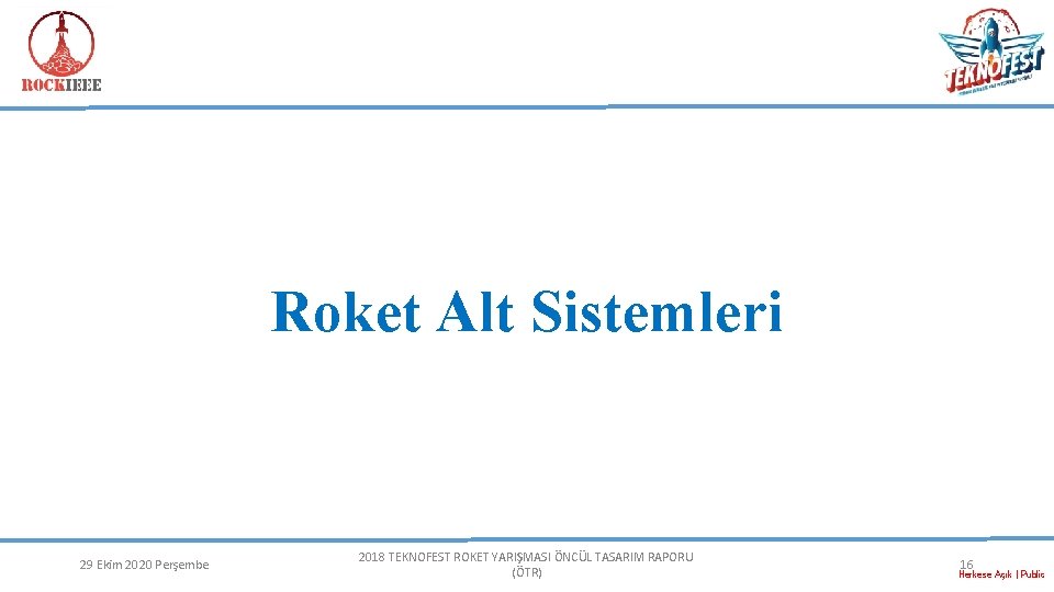 Roket Alt Sistemleri 29 Ekim 2020 Perşembe 2018 TEKNOFEST ROKET YARIŞMASI ÖNCÜL TASARIM RAPORU Roket Alt Sistemleri 29 Ekim 2020 Perşembe 2018 TEKNOFEST ROKET YARIŞMASI ÖNCÜL TASARIM RAPORU