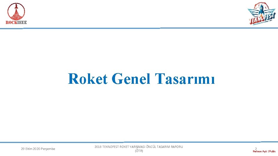 Roket Genel Tasarımı 29 Ekim 2020 Perşembe 2018 TEKNOFEST ROKET YARIŞMASI ÖNCÜL TASARIM RAPORU