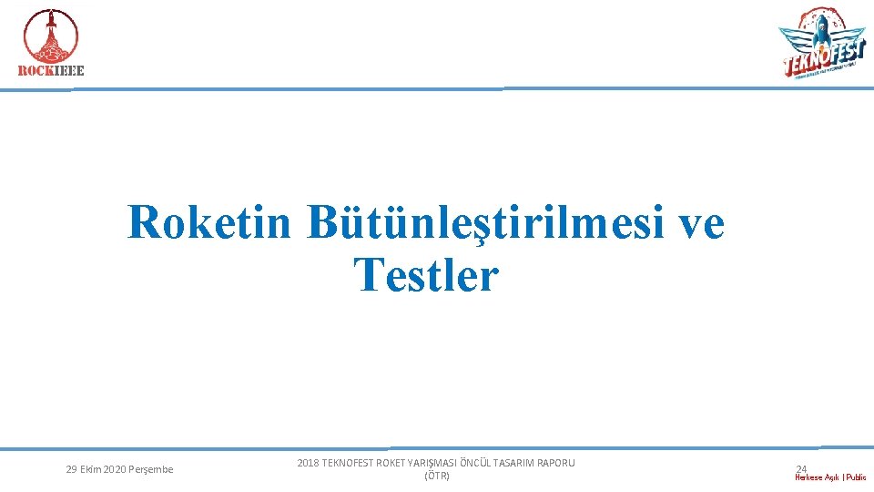 Roketin Bütünleştirilmesi ve Testler 29 Ekim 2020 Perşembe 2018 TEKNOFEST ROKET YARIŞMASI ÖNCÜL TASARIM