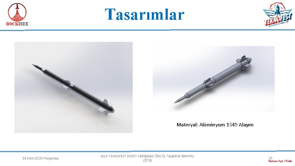 Tasarımlar Materyal: Alüminyum 1345 Alaşım 29 Ekim 2020 Perşembe 2018 TEKNOFEST ROKET YARIŞMASI ÖNCÜL Tasarımlar Materyal: Alüminyum 1345 Alaşım 29 Ekim 2020 Perşembe 2018 TEKNOFEST ROKET YARIŞMASI ÖNCÜL