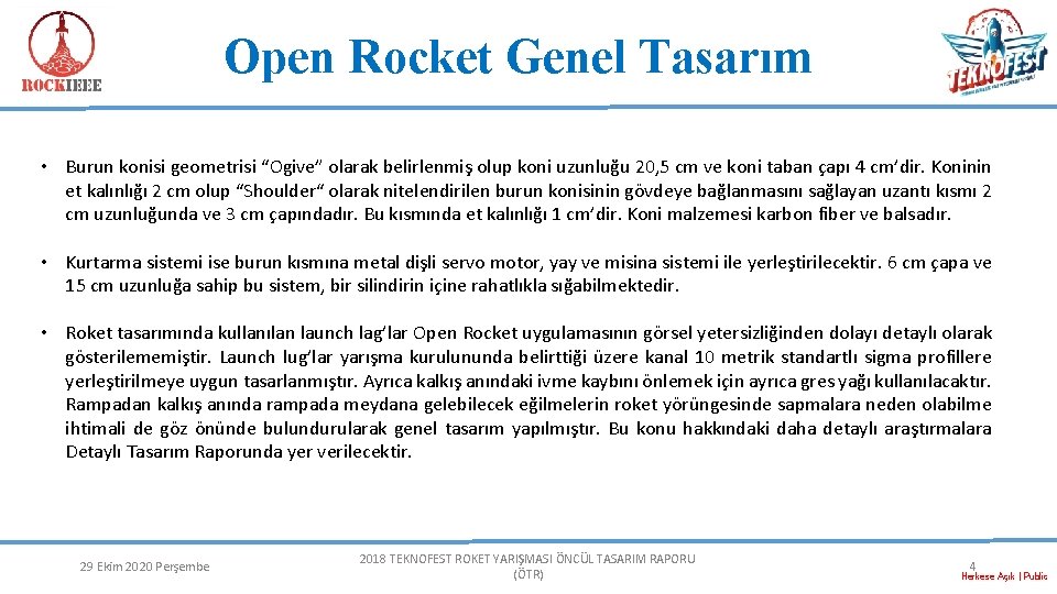 Open Rocket Genel Tasarım • Burun konisi geometrisi “Ogive” olarak belirlenmiş olup koni uzunluğu