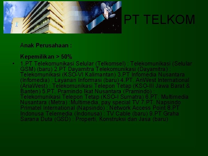 PT TELKOM Anak Perusahaan : Kepemilikan > 50% • 1. PT Telekomunikasi Selular (Telkomsel) PT TELKOM Anak Perusahaan : Kepemilikan > 50% • 1. PT Telekomunikasi Selular (Telkomsel)