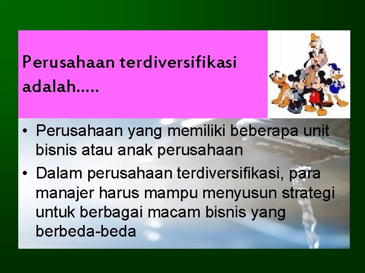 Perusahaan terdiversifikasi adalah…. . • Perusahaan yang memiliki beberapa unit bisnis atau anak perusahaan Perusahaan terdiversifikasi adalah…. . • Perusahaan yang memiliki beberapa unit bisnis atau anak perusahaan