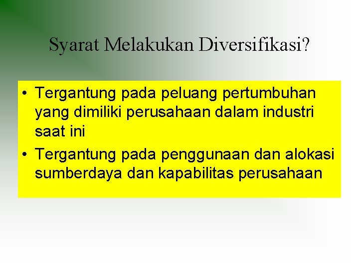 Syarat Melakukan Diversifikasi? • Tergantung pada peluang pertumbuhan yang dimiliki perusahaan dalam industri saat Syarat Melakukan Diversifikasi? • Tergantung pada peluang pertumbuhan yang dimiliki perusahaan dalam industri saat