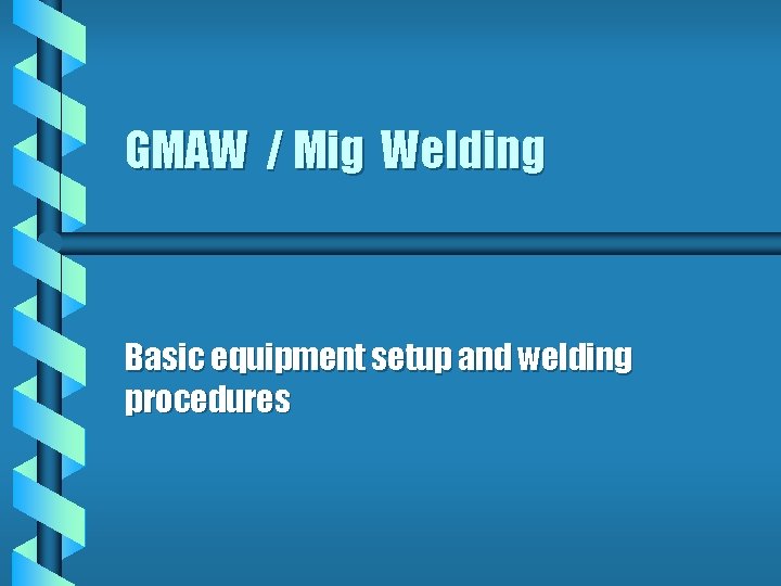 GMAW / Mig Welding Basic equipment setup and welding procedures 