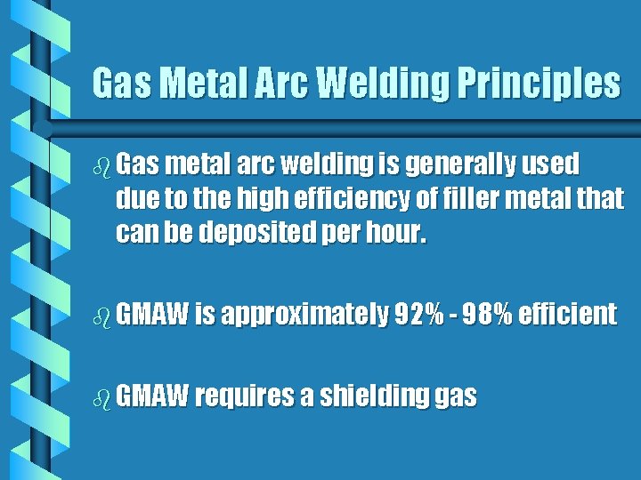 Gas Metal Arc Welding Principles b Gas metal arc welding is generally used due