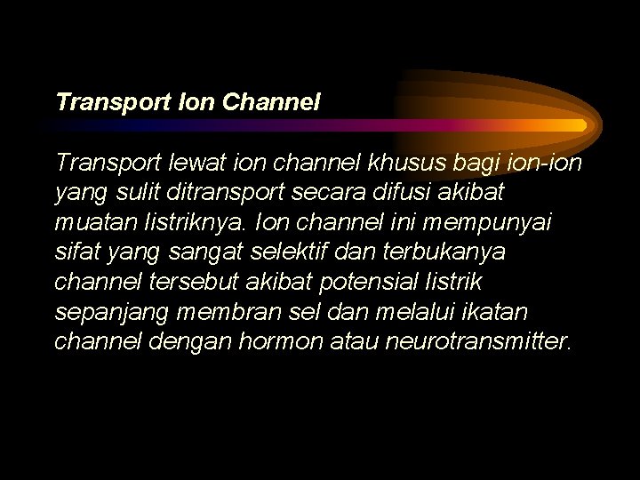 Transport Ion Channel Transport lewat ion channel khusus bagi ion-ion yang sulit ditransport secara
