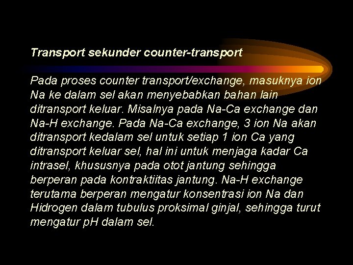 Transport sekunder counter-transport Pada proses counter transport/exchange, masuknya ion Na ke dalam sel akan