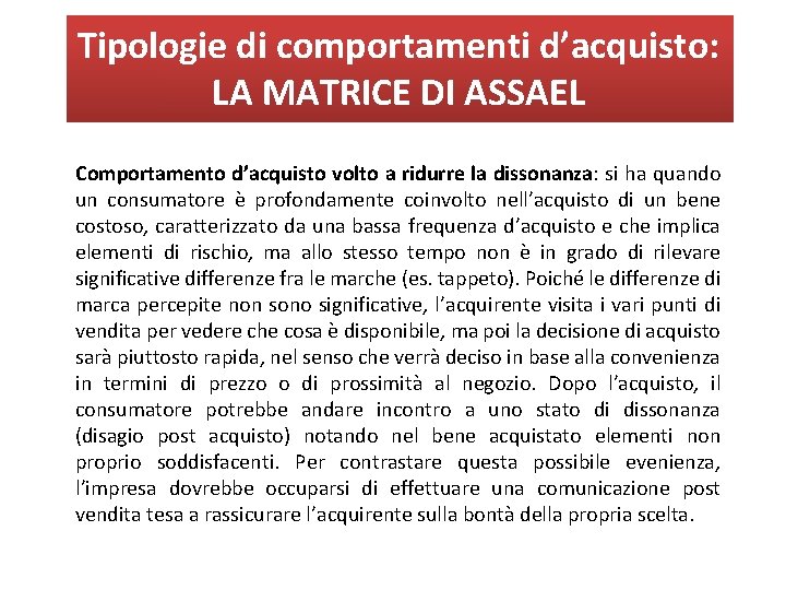 Tipologie di comportamenti d’acquisto: LA MATRICE DI ASSAEL Comportamento d’acquisto volto a ridurre la Tipologie di comportamenti d’acquisto: LA MATRICE DI ASSAEL Comportamento d’acquisto volto a ridurre la