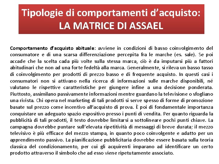 Tipologie di comportamenti d’acquisto: LA MATRICE DI ASSAEL Comportamento d’acquisto abituale: avviene in condizioni Tipologie di comportamenti d’acquisto: LA MATRICE DI ASSAEL Comportamento d’acquisto abituale: avviene in condizioni