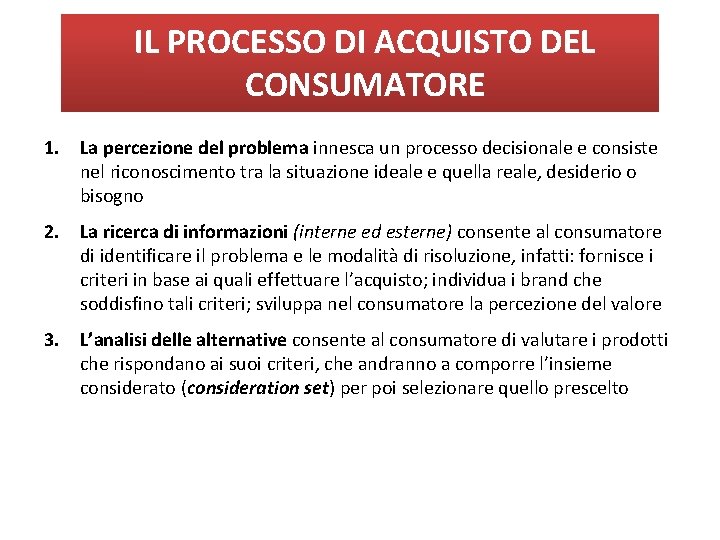 IL PROCESSO DI ACQUISTO DEL CONSUMATORE 1. La percezione del problema innesca un processo IL PROCESSO DI ACQUISTO DEL CONSUMATORE 1. La percezione del problema innesca un processo