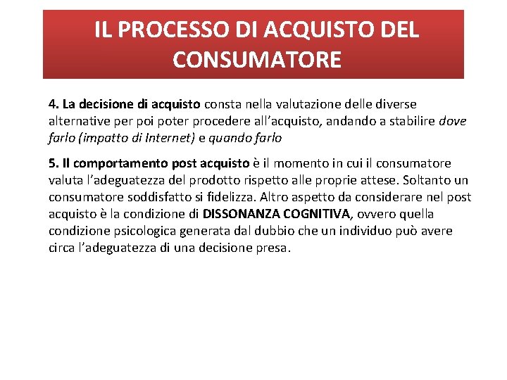 IL PROCESSO DI ACQUISTO DEL CONSUMATORE 4. La decisione di acquisto consta nella valutazione IL PROCESSO DI ACQUISTO DEL CONSUMATORE 4. La decisione di acquisto consta nella valutazione
