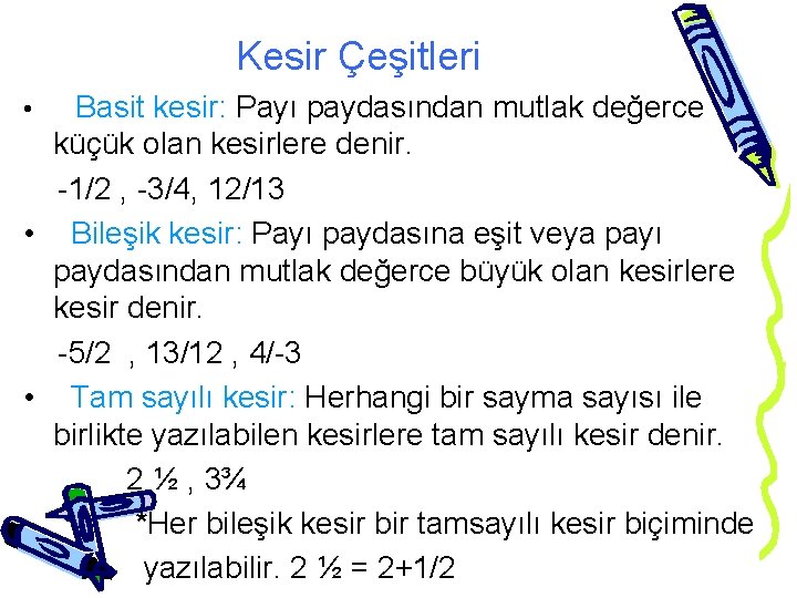 Kesir Çeşitleri • Basit kesir: Payı paydasından mutlak değerce küçük olan kesirlere denir. -1/2