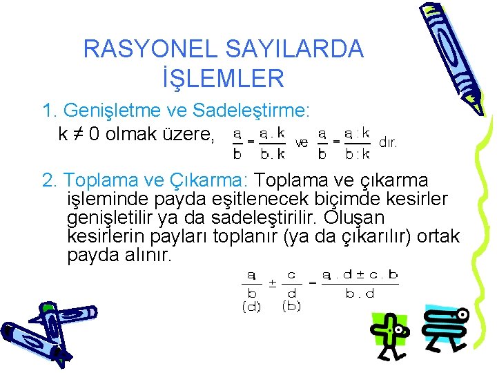 RASYONEL SAYILARDA İŞLEMLER 1. Genişletme ve Sadeleştirme: k ≠ 0 olmak üzere, 2. Toplama