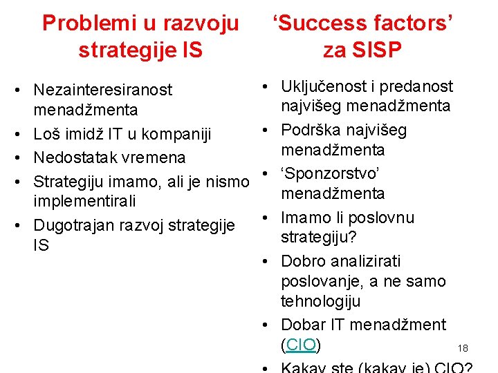 Problemi u razvoju strategije IS • Nezainteresiranost menadžmenta • Loš imidž IT u kompaniji