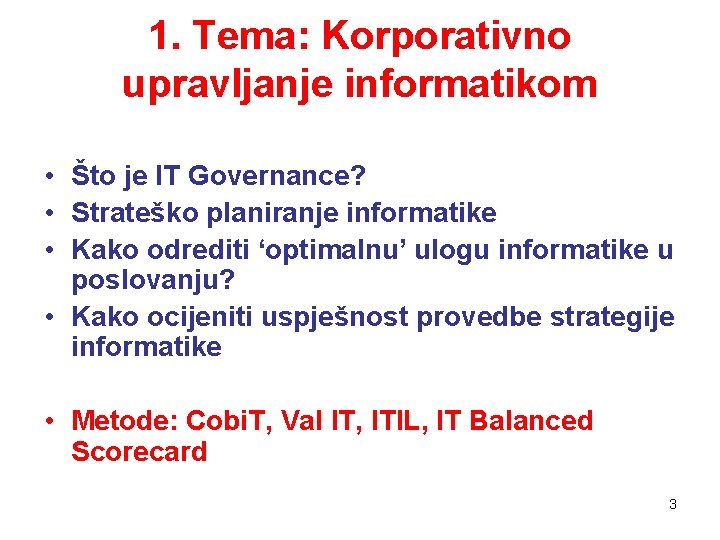 1. Tema: Korporativno upravljanje informatikom • Što je IT Governance? • Strateško planiranje informatike