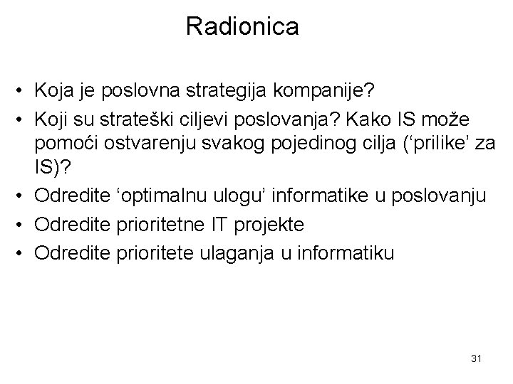 Radionica • Koja je poslovna strategija kompanije? • Koji su strateški ciljevi poslovanja? Kako