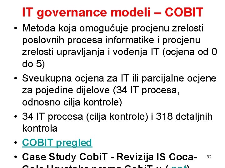 IT governance modeli – COBIT • Metoda koja omogućuje procjenu zrelosti poslovnih procesa informatike