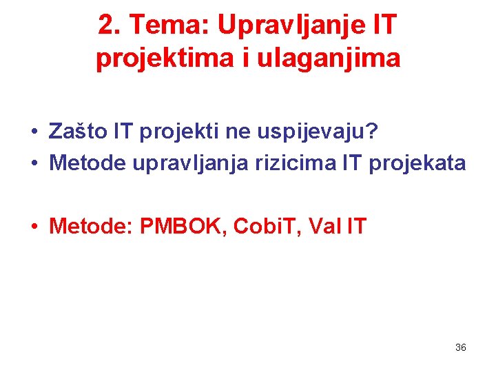 2. Tema: Upravljanje IT projektima i ulaganjima • Zašto IT projekti ne uspijevaju? •