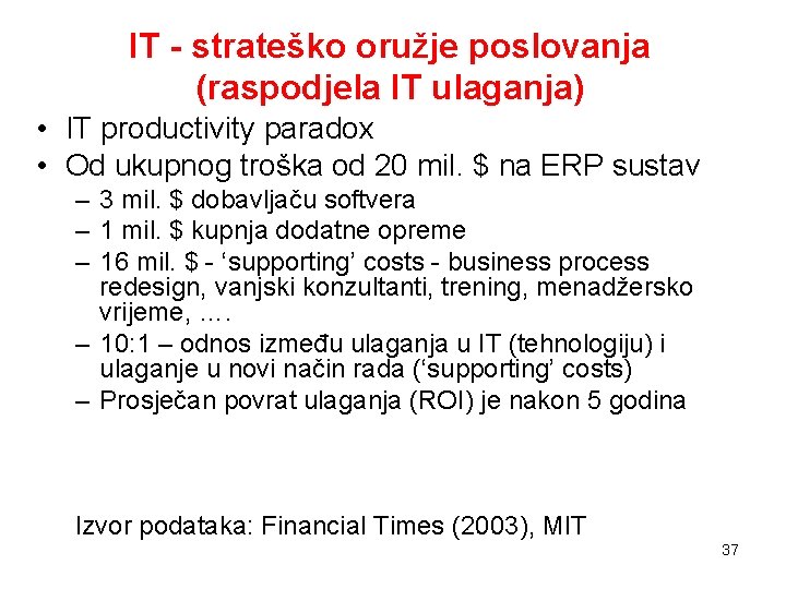 IT - strateško oružje poslovanja (raspodjela IT ulaganja) • IT productivity paradox • Od