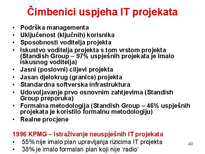 Čimbenici uspjeha IT projekata • • • Podrška managementa Uključenost (ključnih) korisnika Sposobnosti voditelja