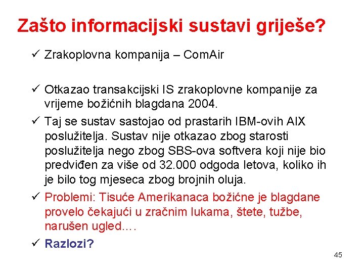 Zašto informacijski sustavi griješe? ü Zrakoplovna kompanija – Com. Air ü Otkazao transakcijski IS