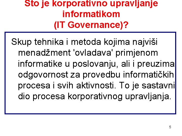 Što je korporativno upravljanje informatikom (IT Governance)? Skup tehnika i metoda kojima najviši menadžment