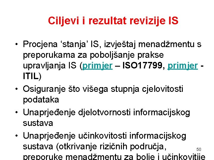 Ciljevi i rezultat revizije IS • Procjena ‘stanja’ IS, izvještaj menadžmentu s preporukama za