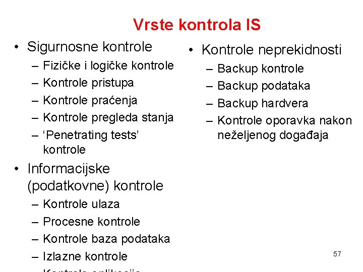 Vrste kontrola IS • Sigurnosne kontrole – – – Fizičke i logičke kontrole Kontrole