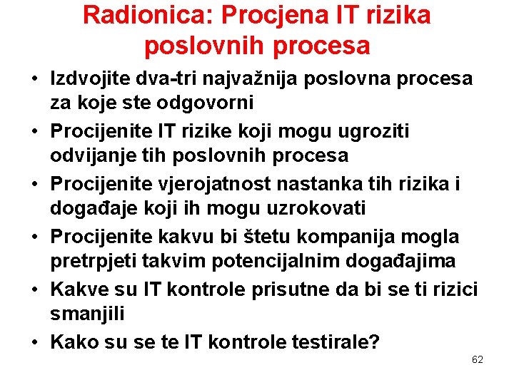 Radionica: Procjena IT rizika poslovnih procesa • Izdvojite dva-tri najvažnija poslovna procesa za koje