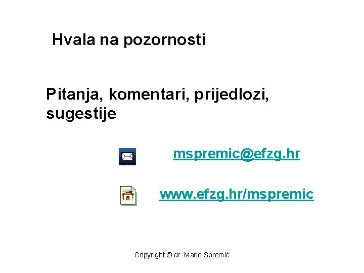 Hvala na pozornosti Pitanja, komentari, prijedlozi, sugestije mspremic@efzg. hr www. efzg. hr/mspremic Copyright ©