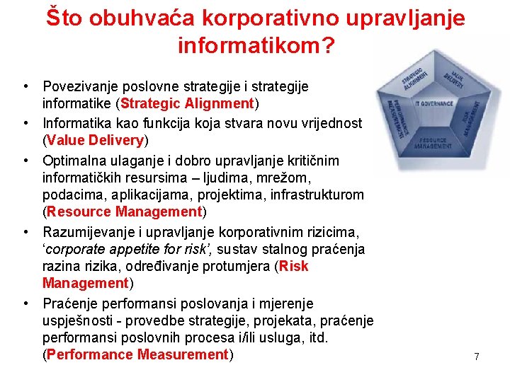 Što obuhvaća korporativno upravljanje informatikom? • Povezivanje poslovne strategije informatike (Strategic Alignment) • Informatika