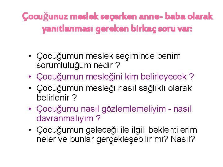 Çocuğunuz meslek seçerken anne- baba olarak yanıtlanması gereken birkaç soru var: • Çocuğumun meslek