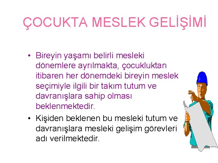 ÇOCUKTA MESLEK GELİŞİMİ • Bireyin yaşamı belirli mesleki dönemlere ayrılmakta, çocukluktan itibaren her dönemdeki