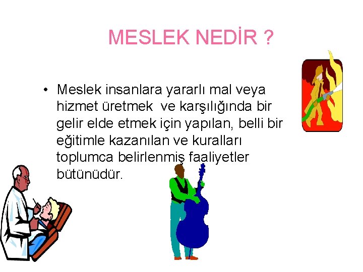 MESLEK NEDİR ? • Meslek insanlara yararlı mal veya hizmet üretmek ve karşılığında bir