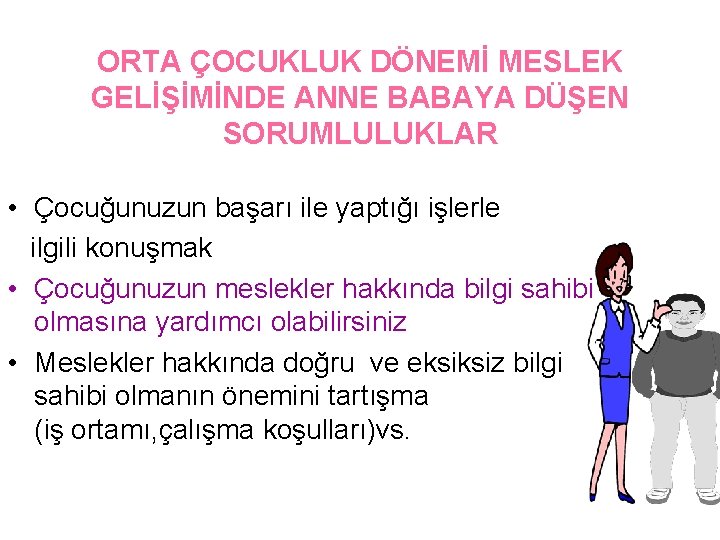 ORTA ÇOCUKLUK DÖNEMİ MESLEK GELİŞİMİNDE ANNE BABAYA DÜŞEN SORUMLULUKLAR • Çocuğunuzun başarı ile yaptığı