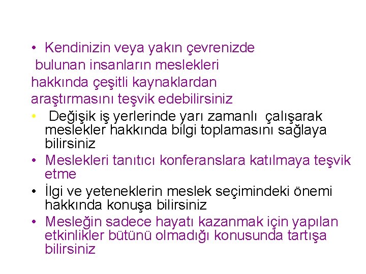  • Kendinizin veya yakın çevrenizde bulunan insanların meslekleri hakkında çeşitli kaynaklardan araştırmasını teşvik