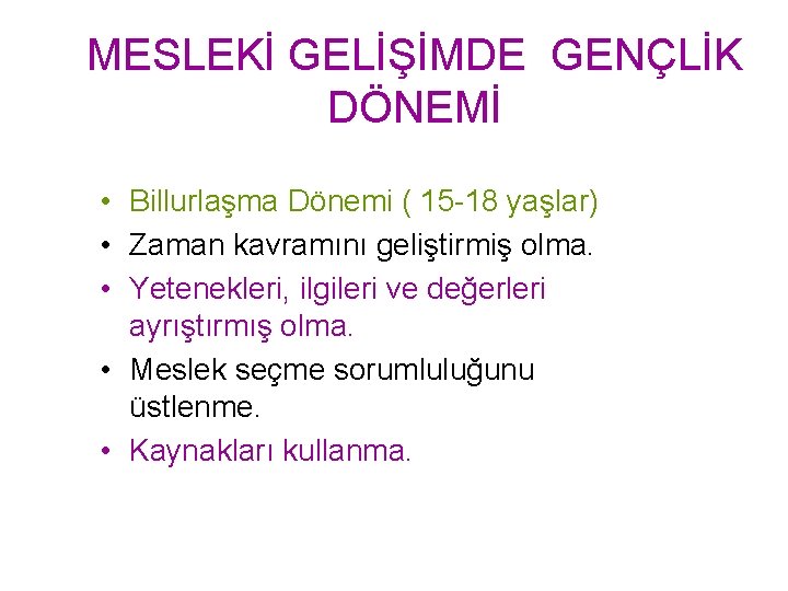 MESLEKİ GELİŞİMDE GENÇLİK DÖNEMİ • Billurlaşma Dönemi ( 15 -18 yaşlar) • Zaman kavramını