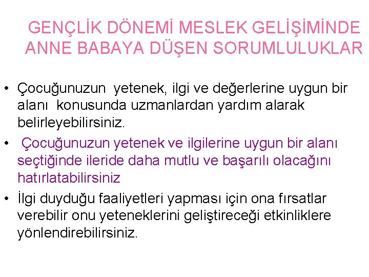 GENÇLİK DÖNEMİ MESLEK GELİŞİMİNDE ANNE BABAYA DÜŞEN SORUMLULUKLAR • Çocuğunuzun yetenek, ilgi ve değerlerine