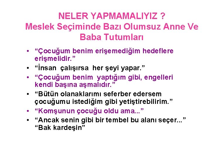 NELER YAPMAMALIYIZ ? Meslek Seçiminde Bazı Olumsuz Anne Ve Baba Tutumları • “Çocuğum benim