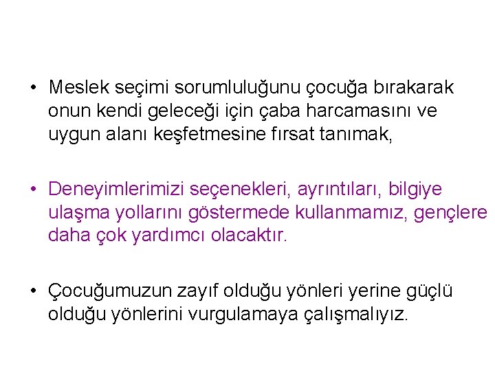  • Meslek seçimi sorumluluğunu çocuğa bırakarak onun kendi geleceği için çaba harcamasını ve