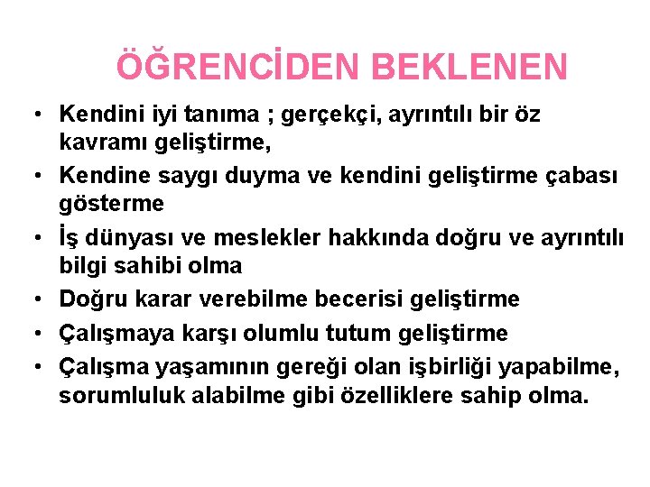 ÖĞRENCİDEN BEKLENEN • Kendini iyi tanıma ; gerçekçi, ayrıntılı bir öz kavramı geliştirme, •