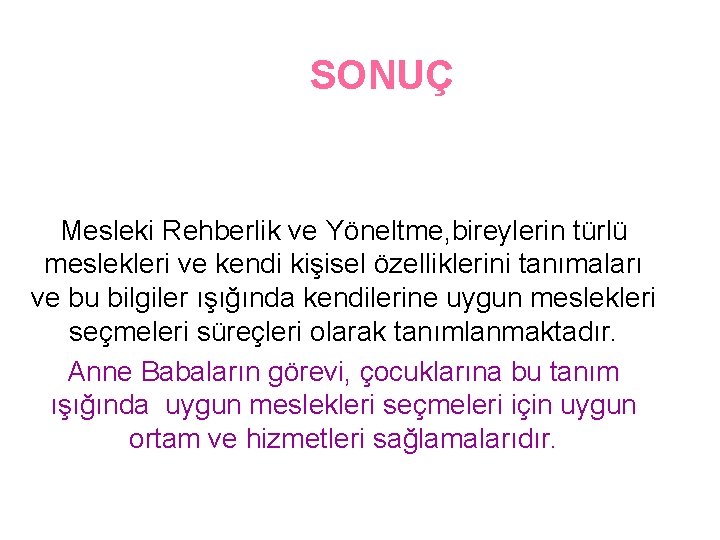 SONUÇ Mesleki Rehberlik ve Yöneltme, bireylerin türlü meslekleri ve kendi kişisel özelliklerini tanımaları ve