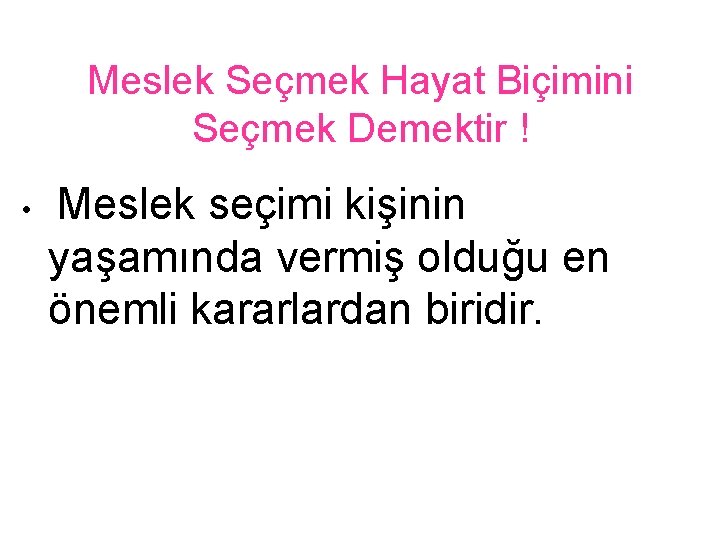 Meslek Seçmek Hayat Biçimini Seçmek Demektir ! • Meslek seçimi kişinin yaşamında vermiş olduğu