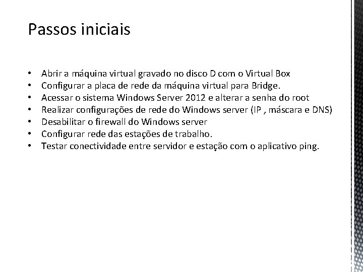 Passos iniciais • • Abrir a máquina virtual gravado no disco D com o