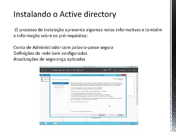 Instalando o Active directory O processo de instalação apresenta algumas notas informativas e também