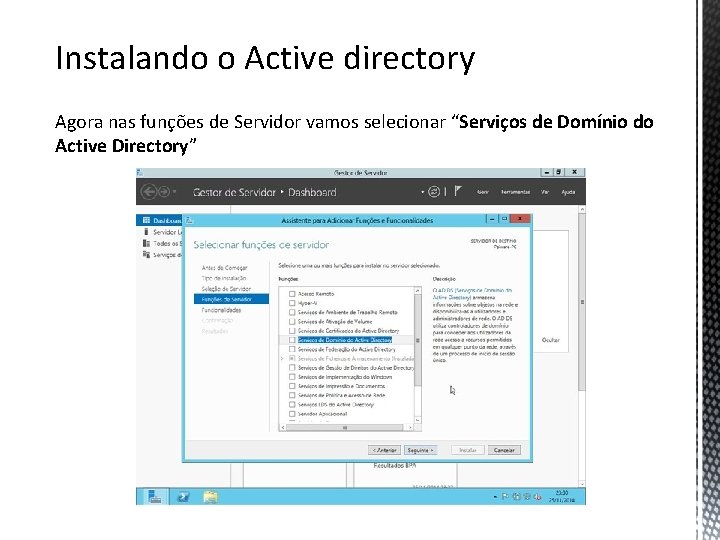 Instalando o Active directory Agora nas funções de Servidor vamos selecionar “Serviços de Domínio