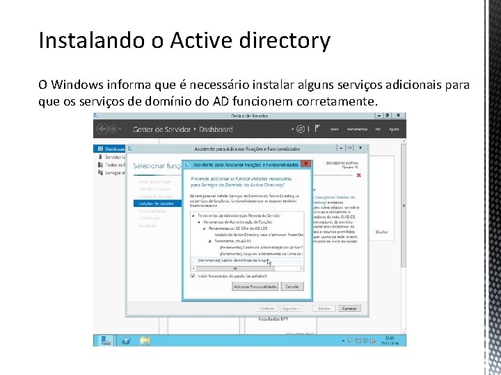 Instalando o Active directory O Windows informa que é necessário instalar alguns serviços adicionais