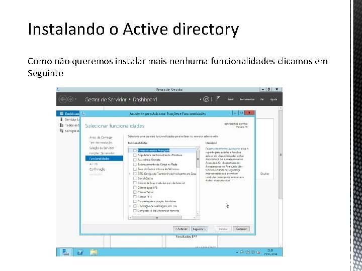 Instalando o Active directory Como não queremos instalar mais nenhuma funcionalidades clicamos em Seguinte